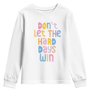 Don't Let the Hard Days Win Youth Sweatshirt TS09 White Print Your Wear