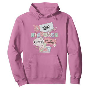 Inspirational A Little Kindness Goes A Long Way Hoodie TS09 Azalea Print Your Wear