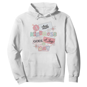 Inspirational A Little Kindness Goes A Long Way Hoodie TS09 White Print Your Wear