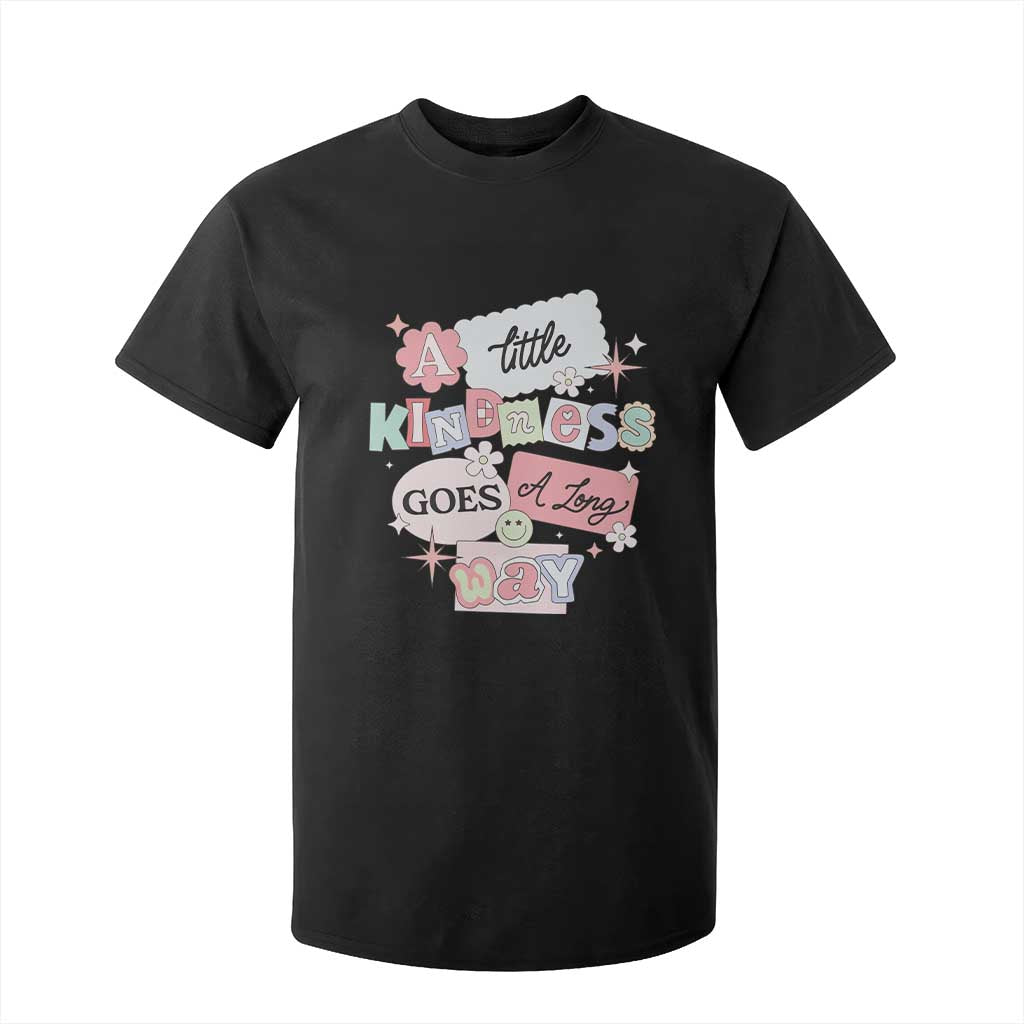 Inspirational A Little Kindness Goes A Long Way T Shirt For Kid TS09 Black Print Your Wear