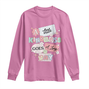 Inspirational A Little Kindness Goes A Long Way Long Sleeve Shirt TS09 Azalea Print Your Wear