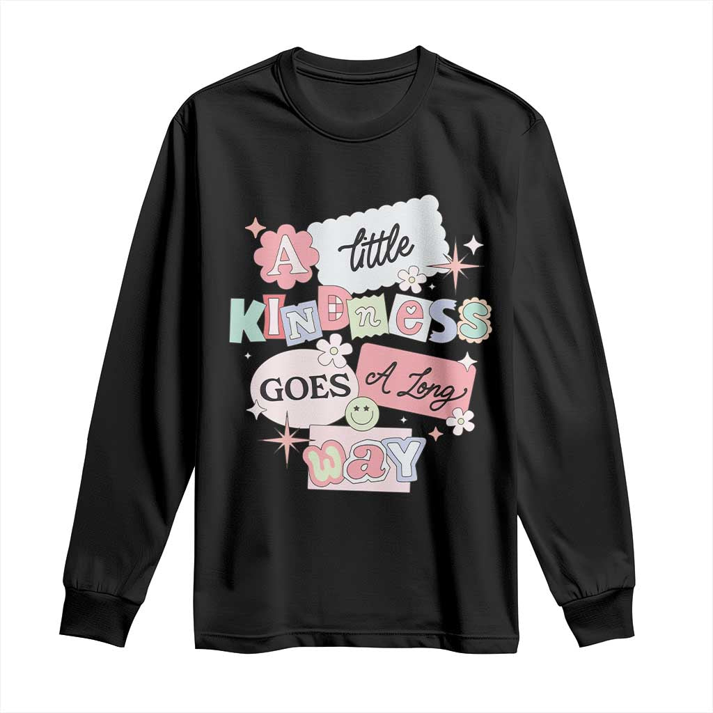 Inspirational A Little Kindness Goes A Long Way Long Sleeve Shirt TS09 Black Print Your Wear
