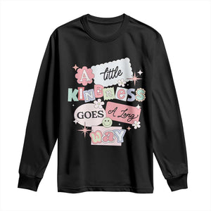 Inspirational A Little Kindness Goes A Long Way Long Sleeve Shirt TS09 Black Print Your Wear