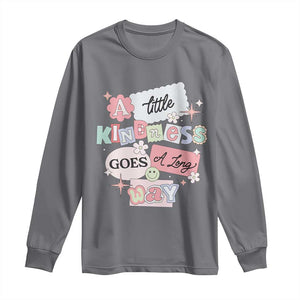 Inspirational A Little Kindness Goes A Long Way Long Sleeve Shirt TS09 Charcoal Print Your Wear