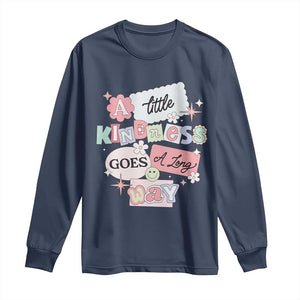 Inspirational A Little Kindness Goes A Long Way Long Sleeve Shirt TS09 Navy Print Your Wear