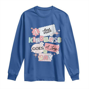 Inspirational A Little Kindness Goes A Long Way Long Sleeve Shirt TS09 Royal Blue Print Your Wear