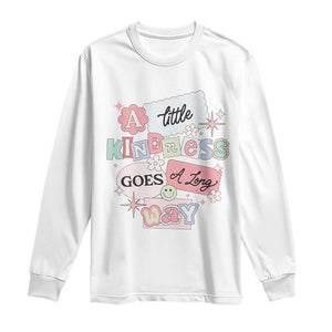 Inspirational A Little Kindness Goes A Long Way Long Sleeve Shirt TS09 White Print Your Wear