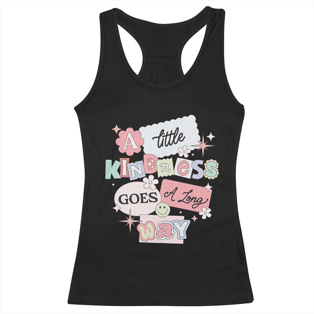 Inspirational A Little Kindness Goes A Long Way Racerback Tank Top TS09 Black Print Your Wear
