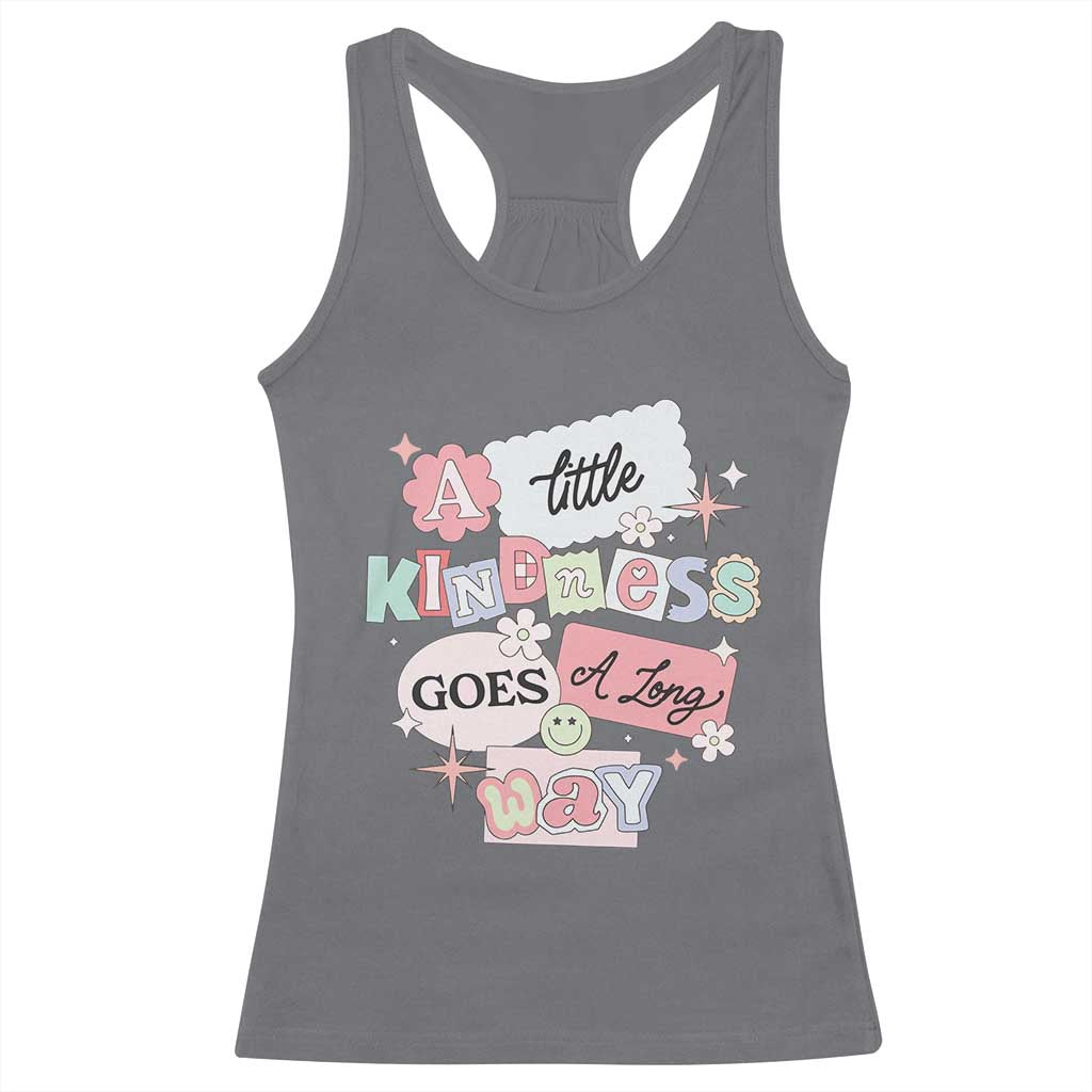 Inspirational A Little Kindness Goes A Long Way Racerback Tank Top TS09 Charcoal Print Your Wear