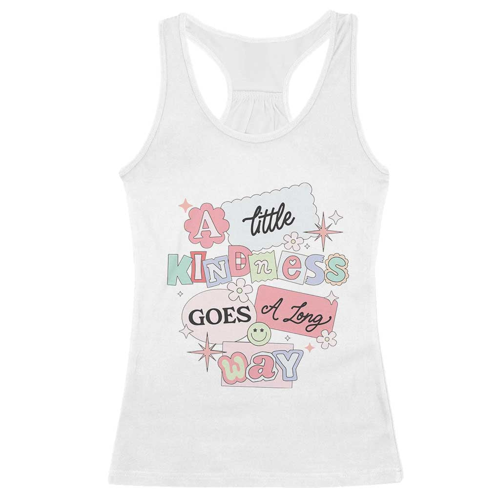 Inspirational A Little Kindness Goes A Long Way Racerback Tank Top TS09 White Print Your Wear