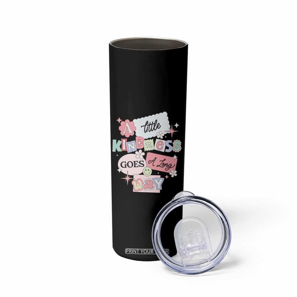 Inspirational A Little Kindness Goes A Long Way Skinny Tumbler TS09 Print Your Wear
