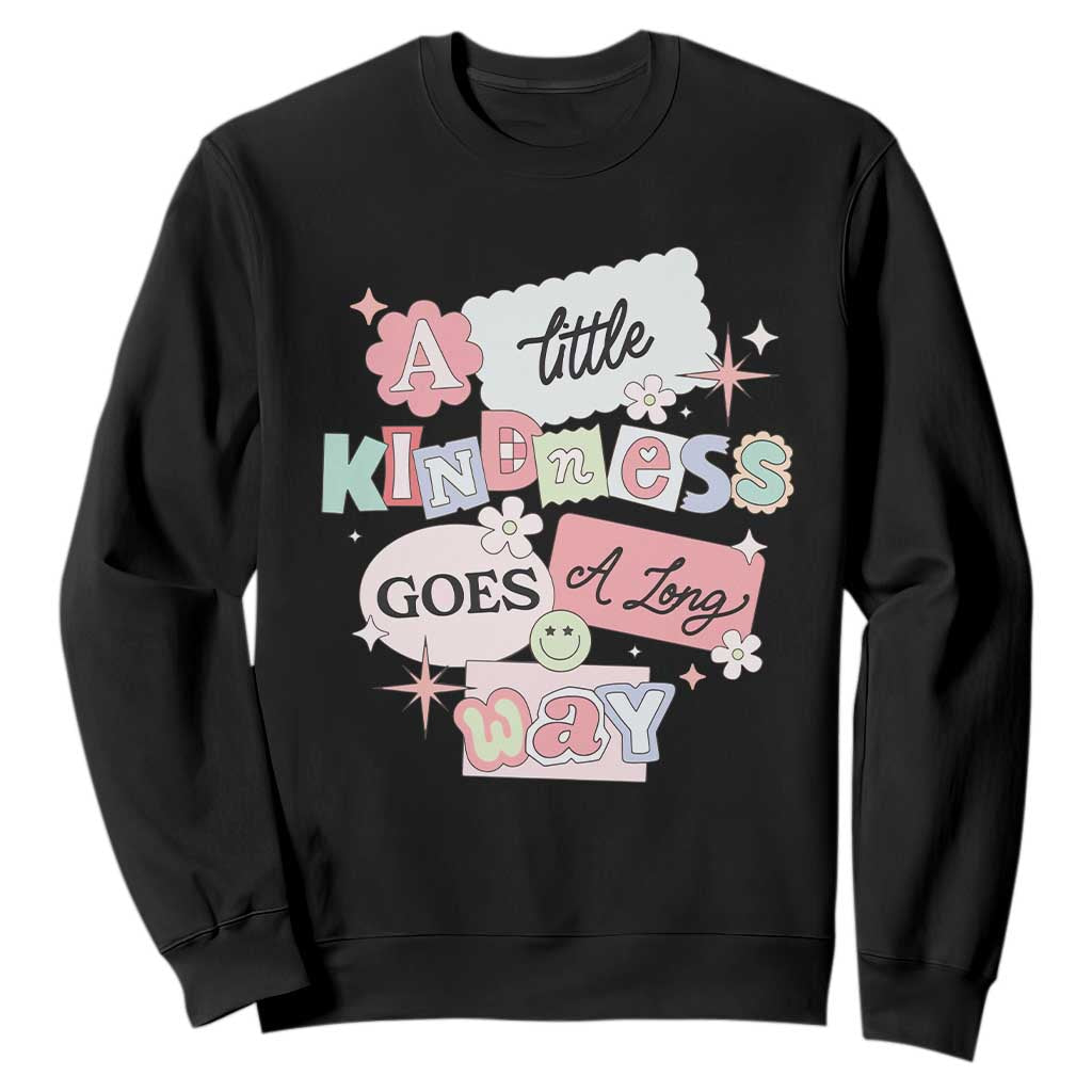 Inspirational A Little Kindness Goes A Long Way Sweatshirt TS09 Black Print Your Wear