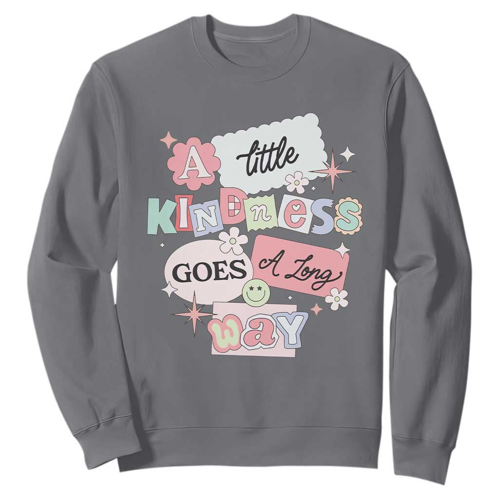 Inspirational A Little Kindness Goes A Long Way Sweatshirt TS09 Charcoal Print Your Wear