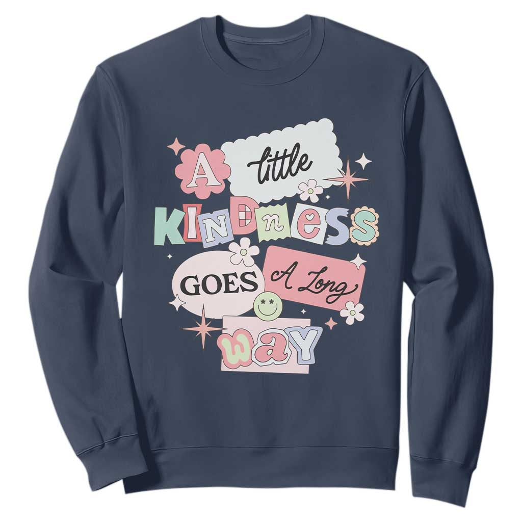 Inspirational A Little Kindness Goes A Long Way Sweatshirt TS09 Navy Print Your Wear