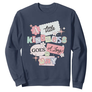 Inspirational A Little Kindness Goes A Long Way Sweatshirt TS09 Navy Print Your Wear