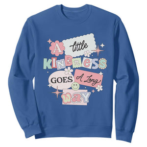 Inspirational A Little Kindness Goes A Long Way Sweatshirt TS09 Royal Blue Print Your Wear