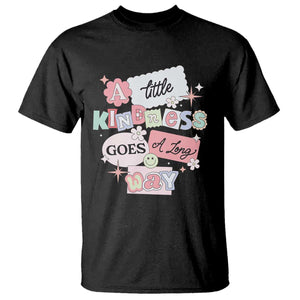 Inspirational A Little Kindness Goes A Long Way T Shirt TS09 Black Print Your Wear