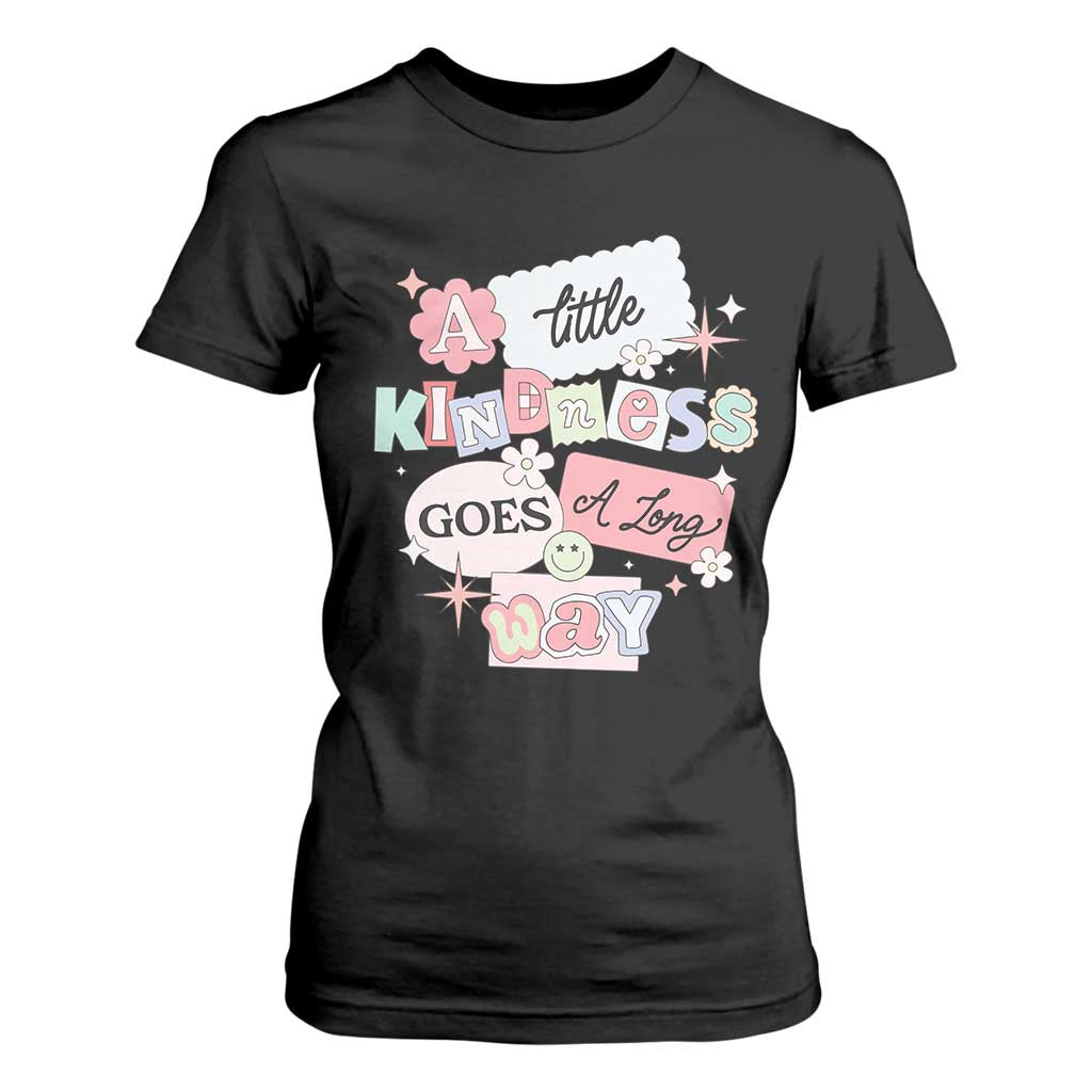 Inspirational A Little Kindness Goes A Long Way T Shirt For Women TS09 Black Print Your Wear