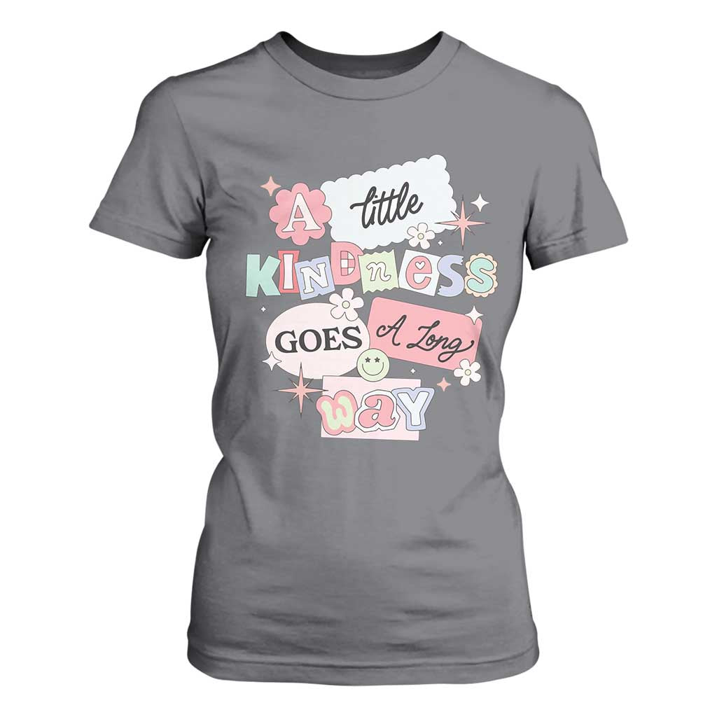 Inspirational A Little Kindness Goes A Long Way T Shirt For Women TS09 Charcoal Print Your Wear