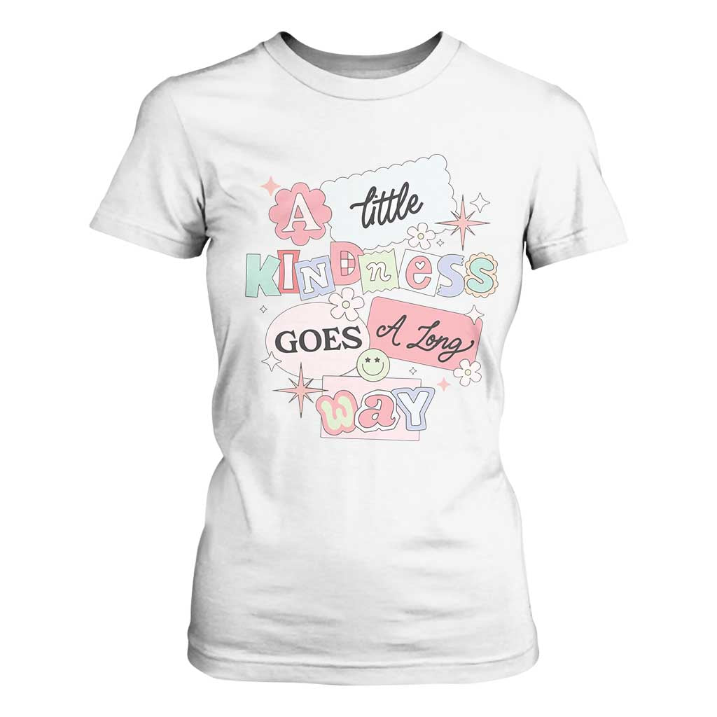 Inspirational A Little Kindness Goes A Long Way T Shirt For Women TS09 White Print Your Wear