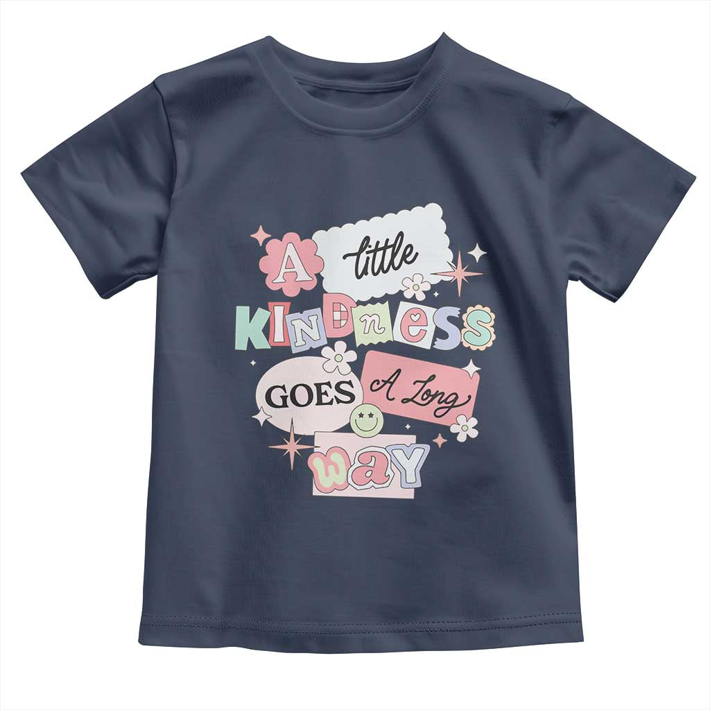 Inspirational A Little Kindness Goes A Long Way Toddler T Shirt TS09 Navy Print Your Wear