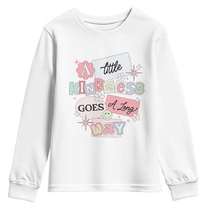 Inspirational A Little Kindness Goes A Long Way Youth Sweatshirt TS09 White Print Your Wear