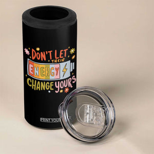 Don't Let Their Energy Change Yours 4 in 1 Can Cooler Tumbler TS09 Print Your Wear