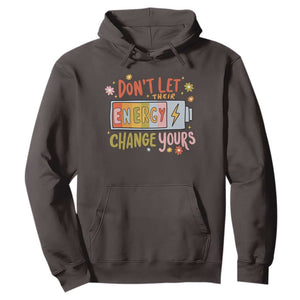 Don't Let Their Energy Change Yours Hoodie TS09 Dark Chocolate Print Your Wear