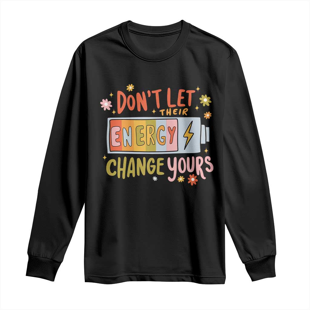 Don't Let Their Energy Change Yours Long Sleeve Shirt TS09 Black Print Your Wear