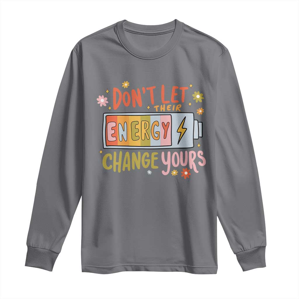 Don't Let Their Energy Change Yours Long Sleeve Shirt TS09 Charcoal Print Your Wear
