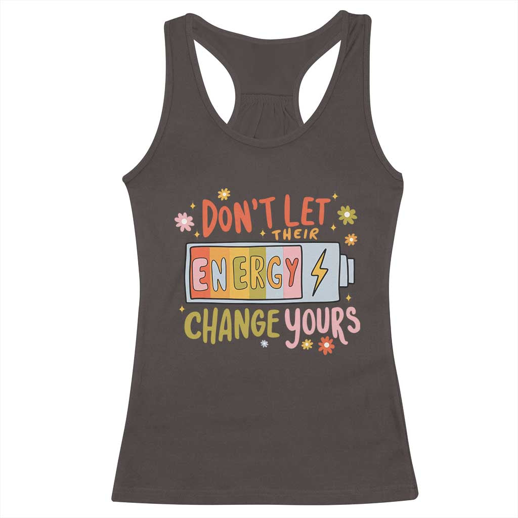 Don't Let Their Energy Change Yours Racerback Tank Top TS09 Dark Chocolate Print Your Wear