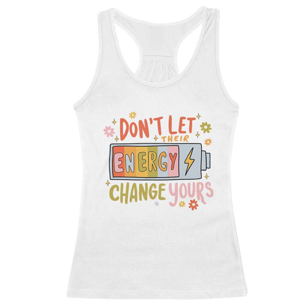Don't Let Their Energy Change Yours Racerback Tank Top TS09 White Print Your Wear