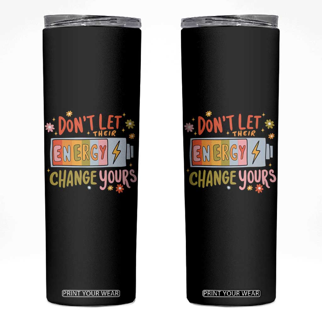 Don't Let Their Energy Change Yours Skinny Tumbler TS09 Black Print Your Wear