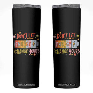 Don't Let Their Energy Change Yours Skinny Tumbler TS09 Black Print Your Wear
