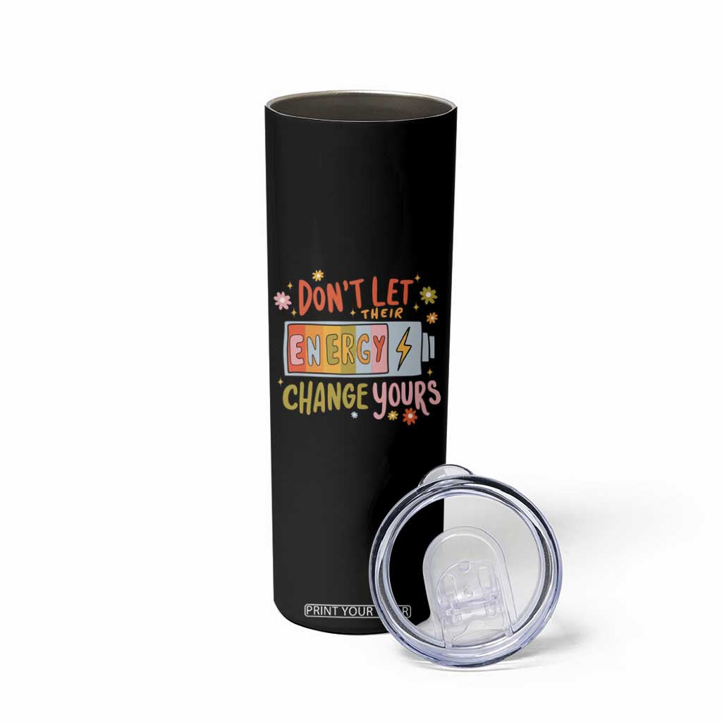 Don't Let Their Energy Change Yours Skinny Tumbler TS09 Print Your Wear