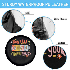 Don't Let Their Energy Change Yours Spare Tire Cover TS09 Print Your Wear