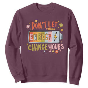 Don't Let Their Energy Change Yours Sweatshirt TS09 Maroon Print Your Wear
