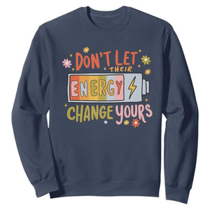 Don't Let Their Energy Change Yours Sweatshirt TS09 Navy Print Your Wear