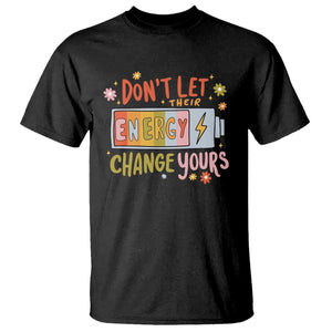 Don't Let Their Energy Change Yours T Shirt TS09 Black Print Your Wear