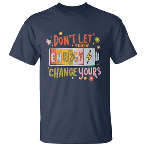 Don't Let Their Energy Change Yours T Shirt TS09 Navy Print Your Wear