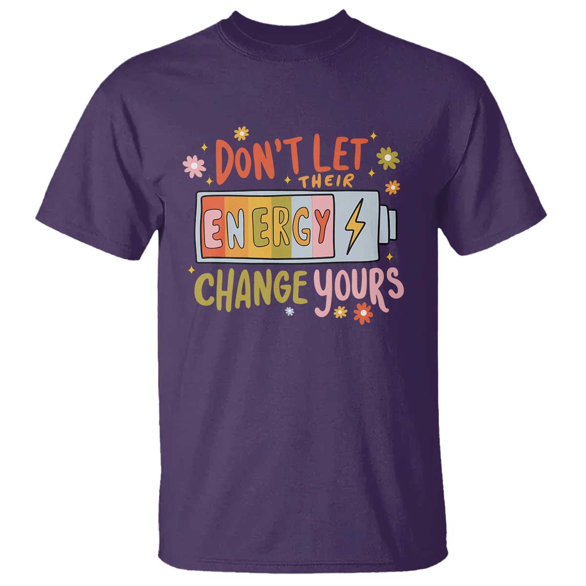 Don't Let Their Energy Change Yours T Shirt TS09 Purple Print Your Wear