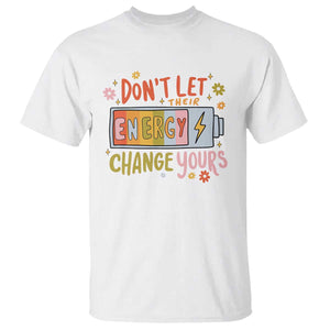Don't Let Their Energy Change Yours T Shirt TS09 White Print Your Wear