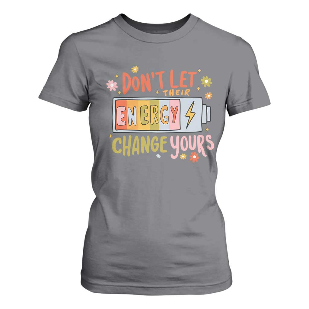 Don't Let Their Energy Change Yours T Shirt For Women TS09 Charcoal Print Your Wear