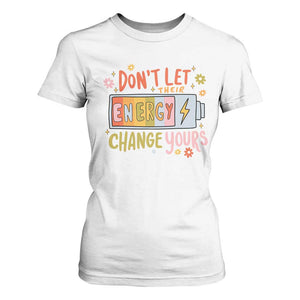 Don't Let Their Energy Change Yours T Shirt For Women TS09 White Print Your Wear