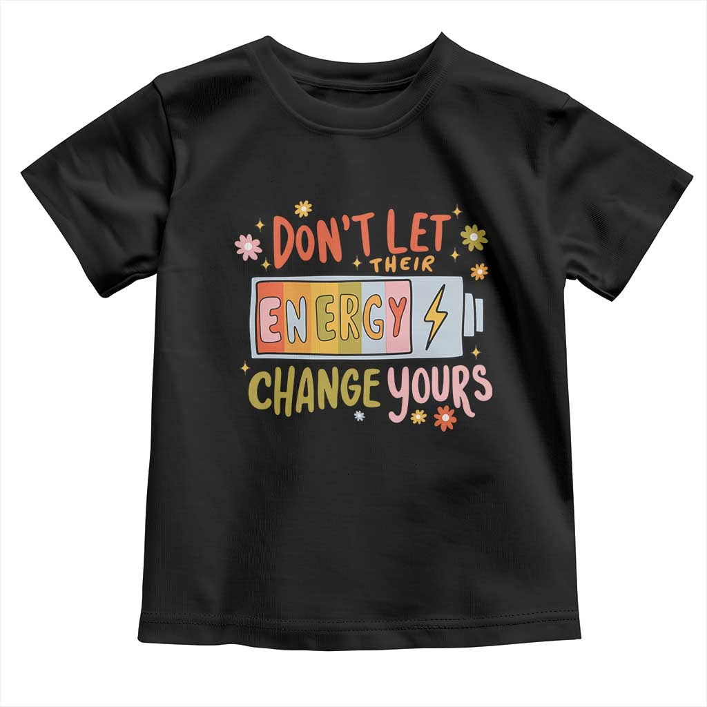 Don't Let Their Energy Change Yours Toddler T Shirt TS09 Black Print Your Wear
