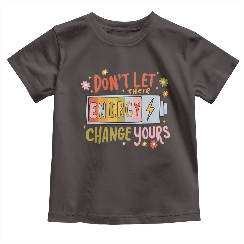 Don't Let Their Energy Change Yours Toddler T Shirt TS09 Dark Chocolate Print Your Wear