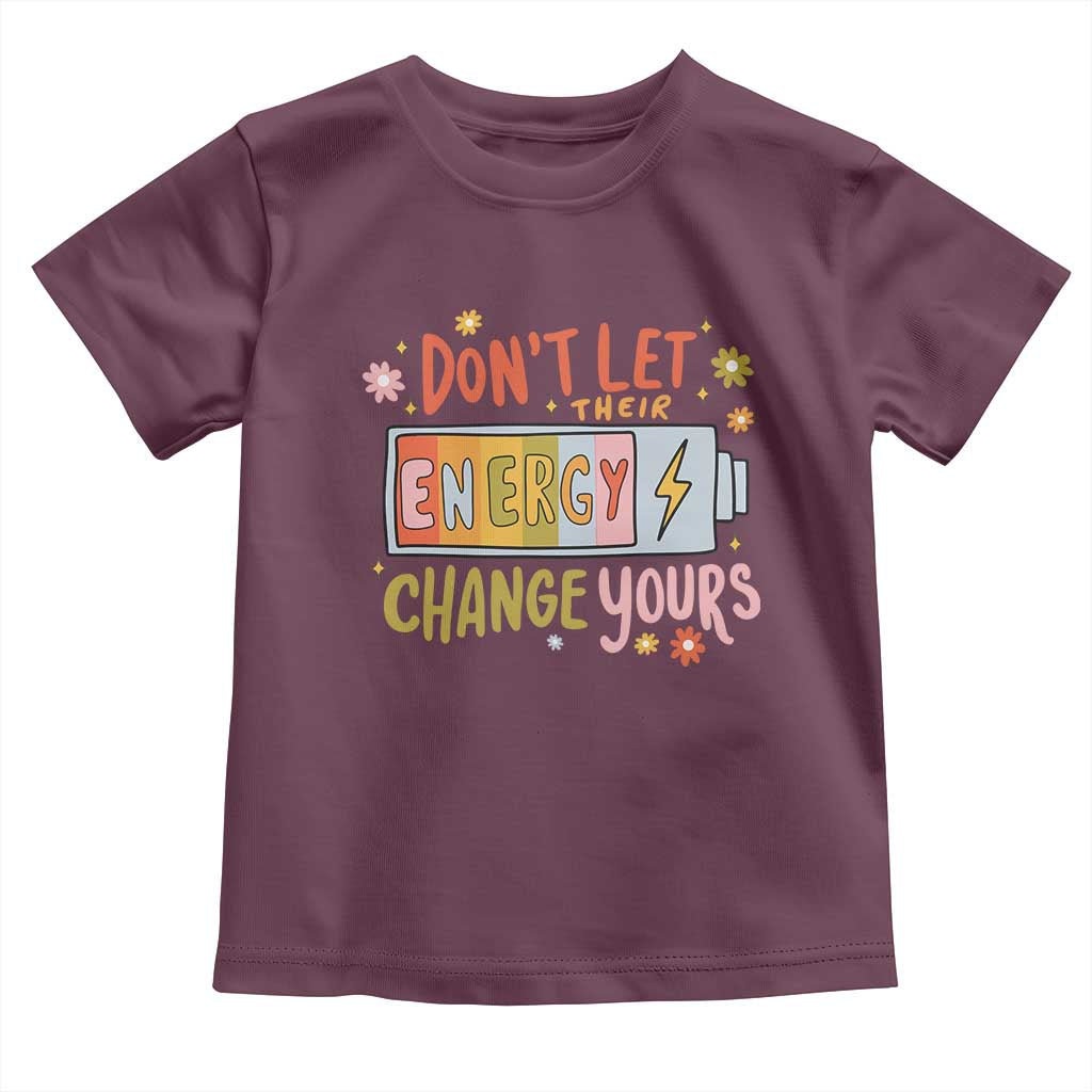 Don't Let Their Energy Change Yours Toddler T Shirt TS09 Maroon Print Your Wear