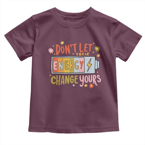 Don't Let Their Energy Change Yours Toddler T Shirt TS09 Maroon Print Your Wear