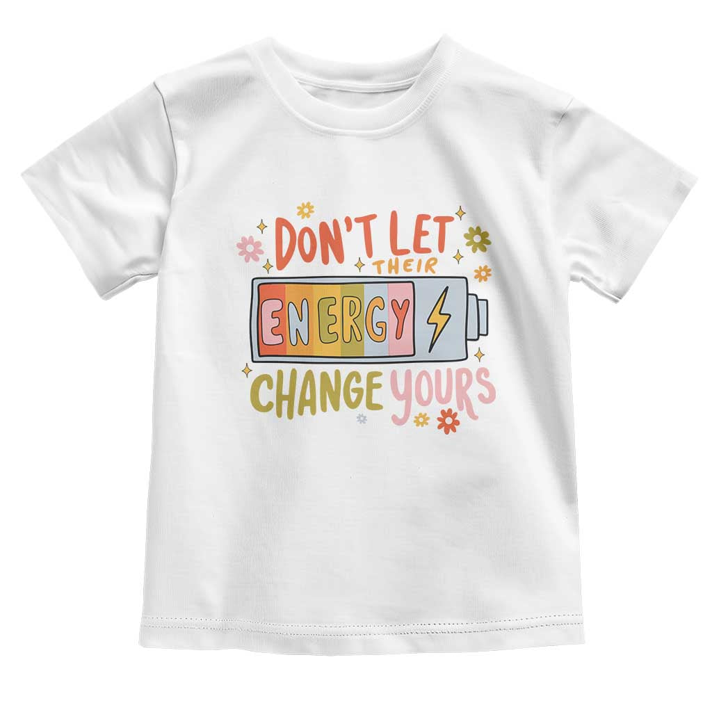 Don't Let Their Energy Change Yours Toddler T Shirt TS09 White Print Your Wear