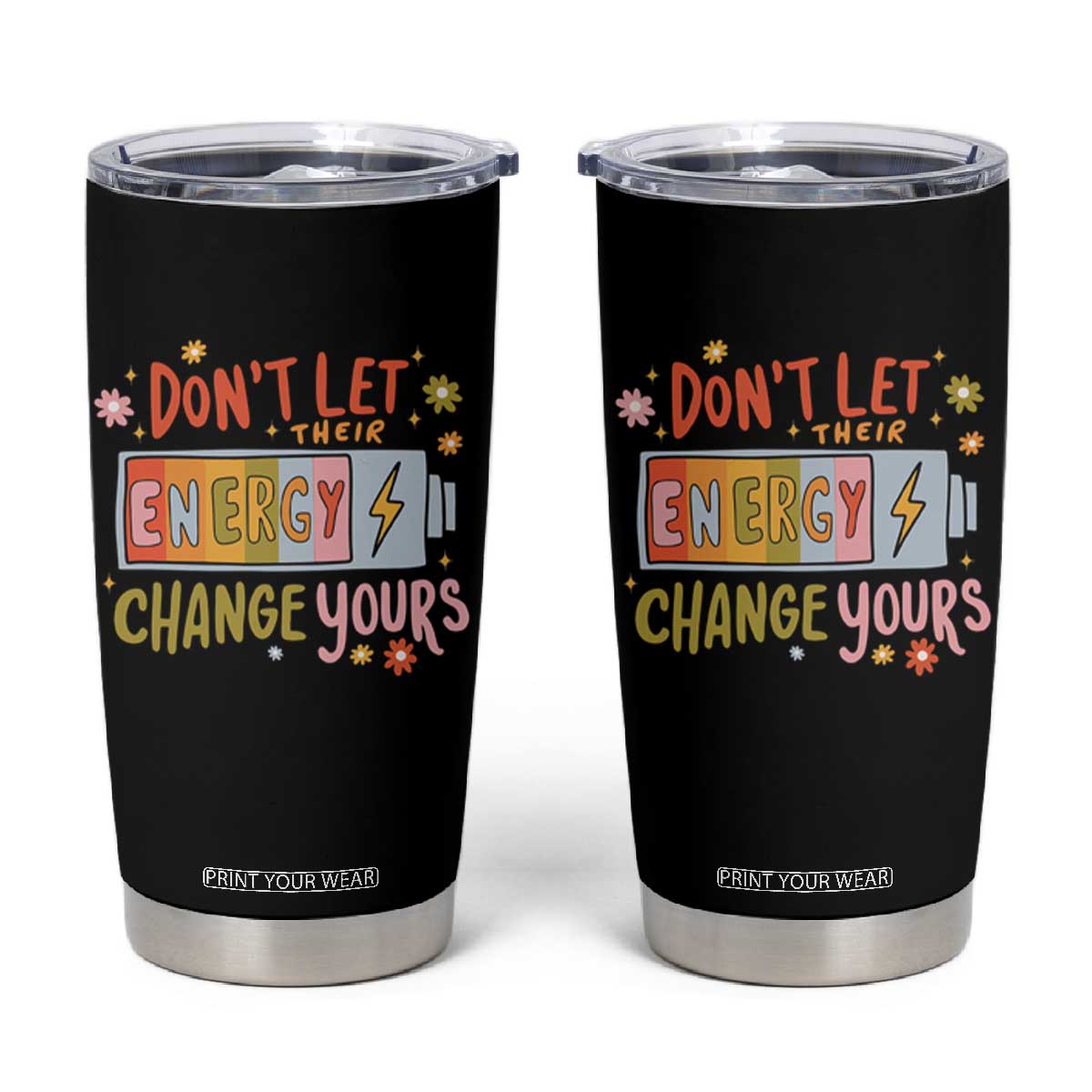 Don't Let Their Energy Change Yours Tumbler Cup TS09 Black Print Your Wear